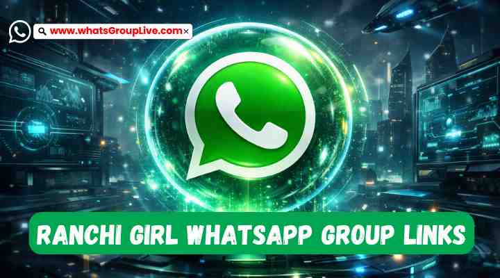 Ranchi Girl Whatsapp Group Links