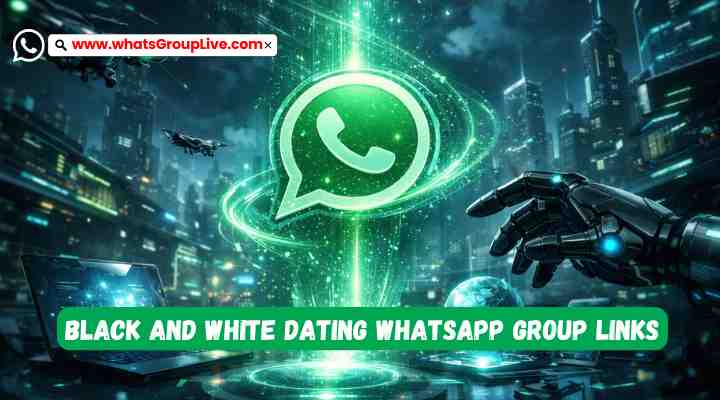 Black And White Dating Whatsapp Group Links